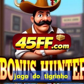 jogo do tigrinho que nao precisa depositar